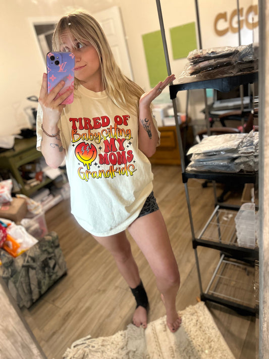 DTF PRINTED Tired Of Babysitting My Moms Grandkids Comfort Colors Tee